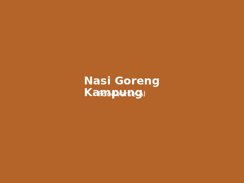 Nasi Goreng Kampung - Classic Indonesian Fried Rice